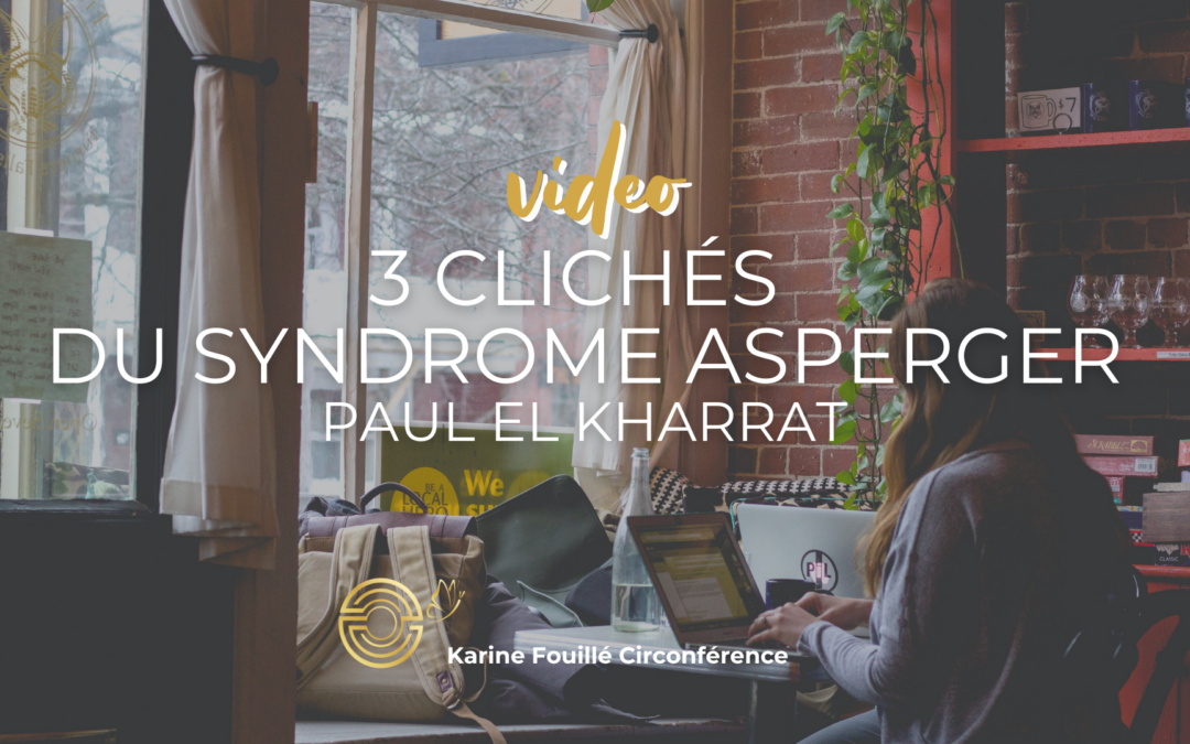 3 Clichés du Syndrome Asperger – Paul El Kharrat