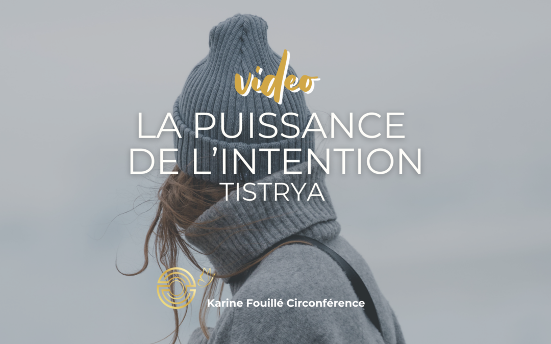 La puissance de l’intention – Le film de Tistrya